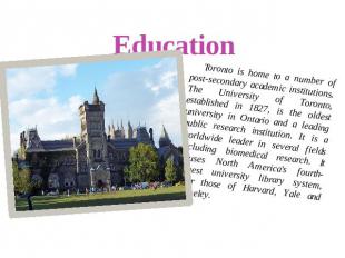Education Toronto is home to a number of post-secondary academic institutions. T