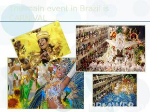 The main event in Brazil is CARNIVAL