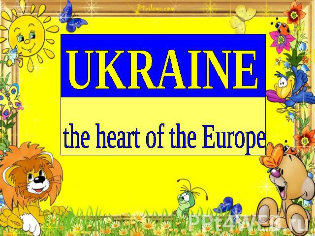 Ukraine the heart of the Europe