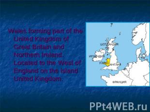 Wales forming part of the United Kingdom of Great Britain and Northern Ireland.