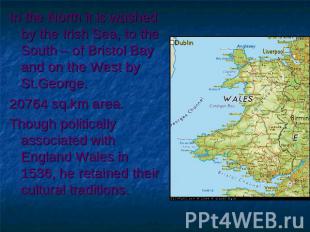 In the North it is washed by the Irish Sea, to the South – of Bristol Bay and on