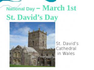 National Day – March 1stSt. David’s Day St. David’s Cathedral in Wales