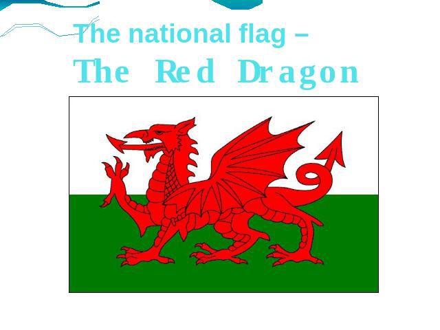 The national flag – The Red Dragon