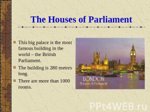 The Houses of Parliament This big palace is the most famous building in the worl