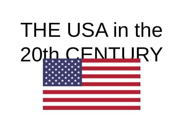 THE USA in the 20th CENTURY