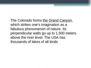 The Colorado forms the Grand Canyon, which strikes one's imagination as a fabulo