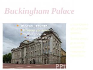 Buckingham Palace It’s the Queen’s official London residence.Tourists always go