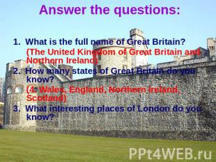 Answer the questions: 1. What is the full name of Great Britain? (The United Kin