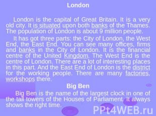 LondonLondon is the capital of Great Britain. It is a very old city. It is situa