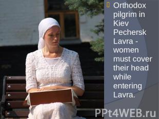 Orthodox pilgrim in Kiev Pechersk Lavra - women must cover their head while ente