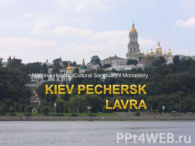 National Historic-Cultural Sanctuary / Monastery Kiev Pechersk Lavra