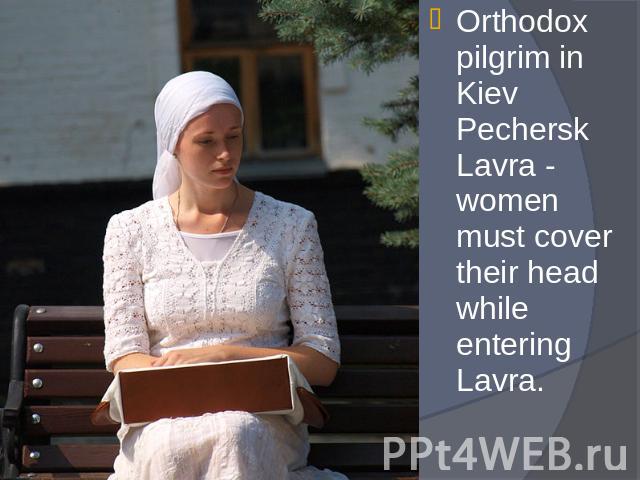 Orthodox pilgrim in Kiev Pechersk Lavra - women must cover their head while entering Lavra.