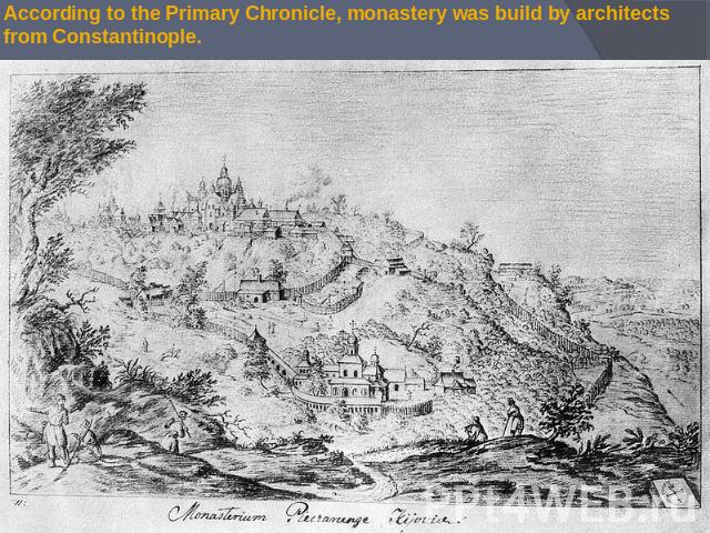 According to the Primary Chronicle, monastery was build by architects from Constantinople.