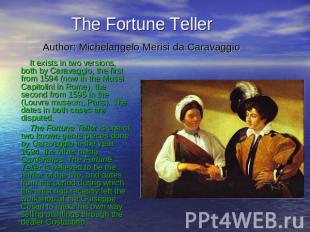 The Fortune Teller Author: Michelangelo Merisi da Caravaggio It exists in two ve