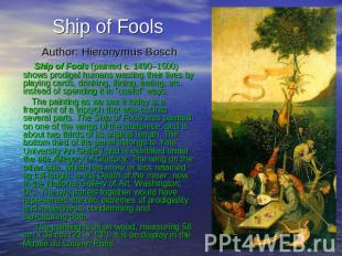 Ship of Fools Author: Hieronymus Bosch Ship of Fools (painted c. 1490–1500) show