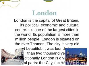 London London is the capital of Great Britain, its political, economic and cultu