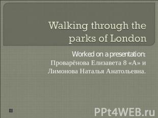 Walking through the parks of London Worked on a presentation: Проварёнова Елизав