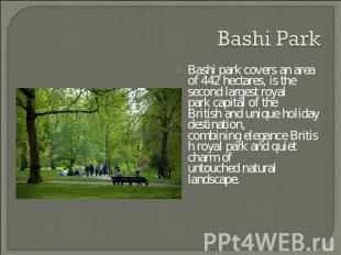 Bashi Park Bashi park covers an area of 442 hectares, is the second largest roya