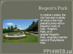 Regent's Park. In central London, the city fuss and a variety of noise is the mo