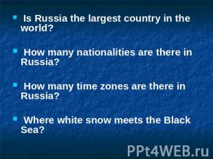 Is Russia the largest country in the world? How many nationalities are there in