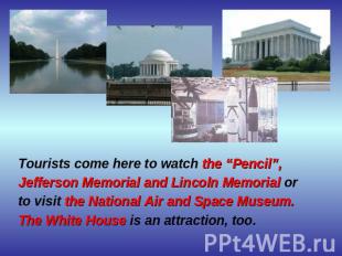 Tourists come here to watch the “Pencil”, Jefferson Memorial and Lincoln Memoria