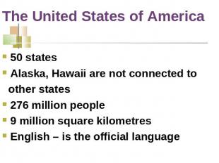The United States of America 50 statesAlaska, Hawaii are not connected to other