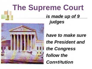 The Supreme Court is made up of 9 judges have to make surethe President andthe C