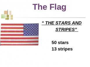 The Flag “ THE STARS AND STRIPES” 50 stars 13 stripes