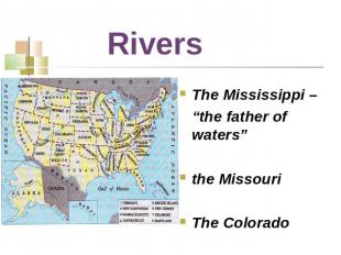Rivers The Mississippi – “the father of waters”the MissouriThe Colorado