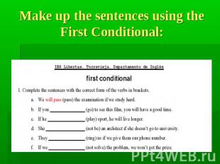 Make up the sentences using the First Conditional: