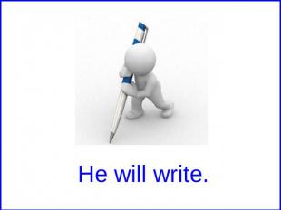 He will write.