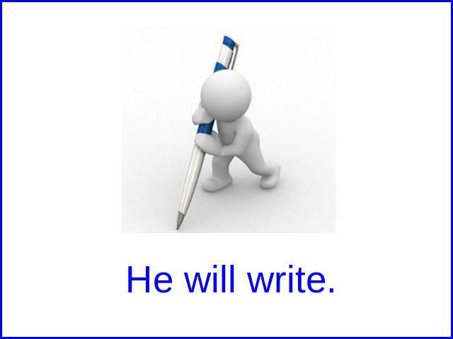 He will write.