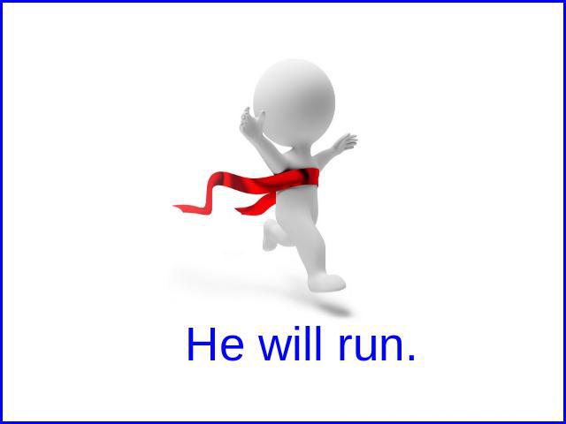 He will run.