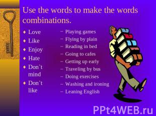 Use the words to make the words combinations. LoveLikeEnjoyHateDon`t mindDon`t l