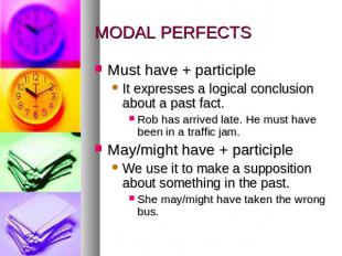 MODAL PERFECTS Must have + participleIt expresses a logical conclusion about a p