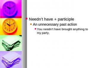 Needn’t have + participleAn unnecessary past actionYou needn’t have brought anyt