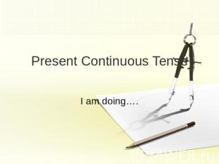 Present Continuous TenseI am doing….