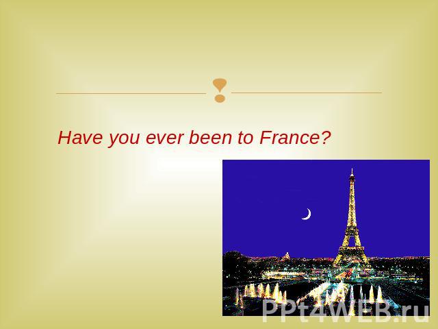 Have you ever been to France?