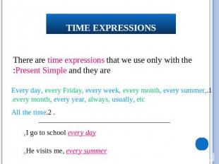 Time expressions There are time expressions that we use only with the Present Si