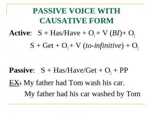 PASSIVE VOICE WITH CAUSATIVE FORM Active: S + Has/Have + O1 + V (BI)+ O2 S + Get