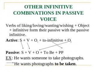 OTHER INFINITIVE COMBINATIONS IN PASSIVE VOICE Verbs of liking/loving/wanting/wi