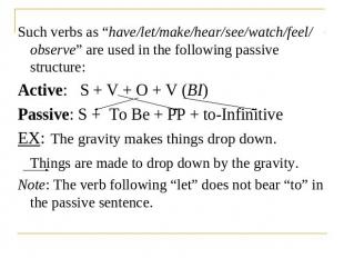 Such verbs as “have/let/make/hear/see/watch/feel/ observe” are used in the follo