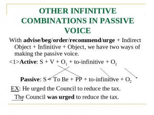 OTHER INFINITIVE COMBINATIONS IN PASSIVE VOICE With advise/beg/order/recommend/u