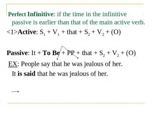 Perfect Infinitive: if the time in the infinitive passive is earlier than that o