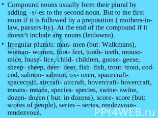 Compound nouns usually form their plural by adding –s/-es to the second noun. Bu