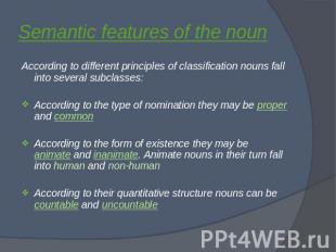 Semantic features of the noun According to different principles of classificatio
