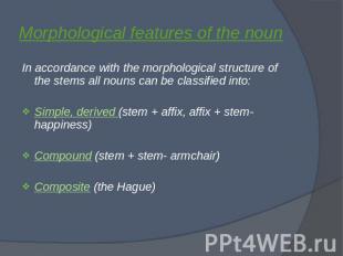 Morphological features of the noun In accordance with the morphological structur