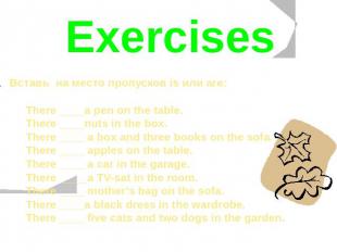 Exercises Вставь на место пропусков is или are:There ____a pen on the table.Ther