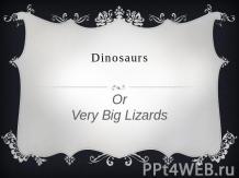 Dinosaurs. Or Very Big Lizards