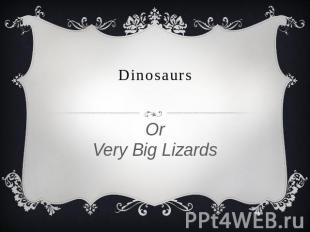 DinosaursOrVery Big Lizards